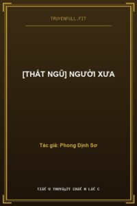 [Thất Ngũ] Người Xưa