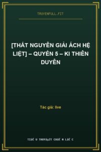 [Thất Nguyên Giải Ách Hệ Liệt] – Quyển 5 – Ki Thiên Duyên