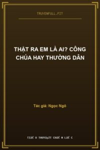 Thật Ra Em Là Ai? Công Chúa Hay Thường Dân