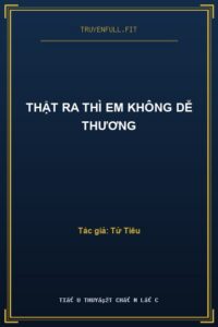 Thật Ra Thì Em Không Dễ Thương