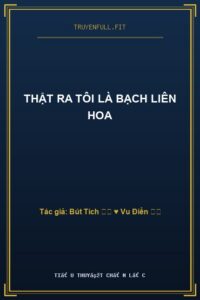 Thật Ra Tôi Là Bạch Liên Hoa