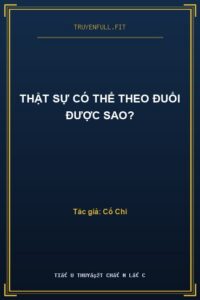 Thật Sự Có Thể Theo Đuổi Được Sao?