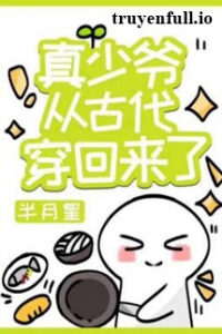 Thật Thiếu Gia Từ Cổ Đại Xuyên Trở Về Rồi