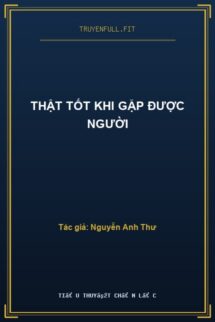 Thật Tốt Khi Gặp Được Người