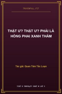 Thật Ư? Thật Ư? Phải Là Hồng Phai Xanh Thắm