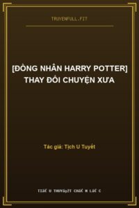 [Đồng Nhân Harry Potter] Thay Đổi Chuyện Xưa