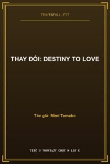 Thay Đổi: Destiny To Love