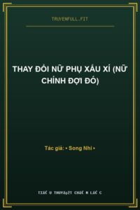 Thay Đổi Nữ Phụ Xấu Xí (Nữ Chính Đợi Đó)