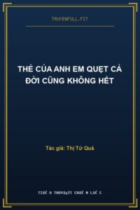 Thẻ Của Anh Em Quẹt Cả Đời Cũng Không Hết