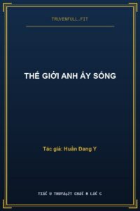 Thế Giới Anh Ấy Sống