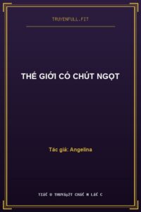 Thế Giới Có Chút Ngọt