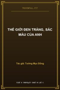 Thế Giới Đen Trắng, Sắc Màu Của Anh