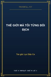 Thế Giới Mà Tôi Từng Đối Địch