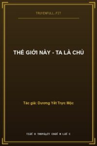 Thế Giới Này – Ta Là Chủ