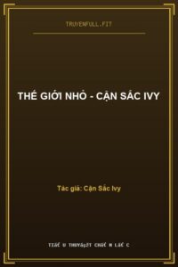 Thế Giới Nhỏ – Cận Sắc Ivy