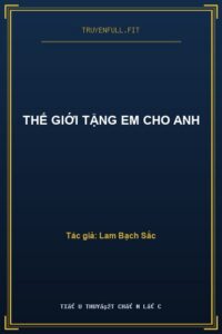 Thế Giới Tặng Em Cho Anh