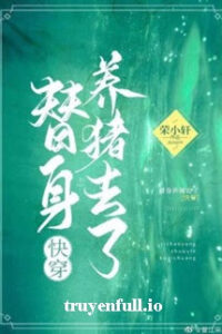 Thế Thân Đi Nuôi Heo – Vinh Tiểu Hiên