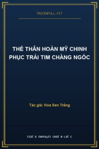 Thế Thân Hoàn Mỹ Chinh Phục Trái Tim Chàng Ngốc