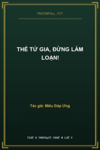 Thế Tử Gia, Đừng Làm Loạn!