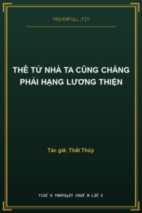 Thê Tử Nhà Ta Cũng Chẳng Phải Hạng Lương Thiện