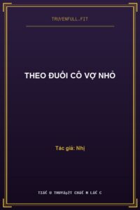Theo Đuổi Cô Vợ Nhỏ