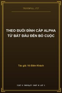 Theo Đuổi Đỉnh Cấp Alpha Từ Bắt Đầu Đến Bỏ Cuộc