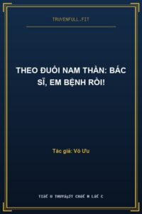 Theo Đuổi Nam Thần: Bác Sĩ, Em Bệnh Rồi!