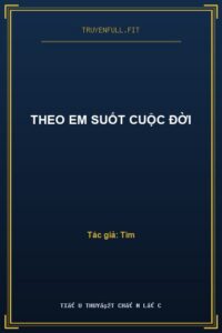 Theo Em Suốt Cuộc Đời