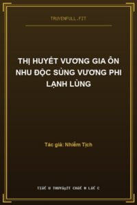 Thị Huyết Vương Gia Ôn Nhu Độc Sủng Vương Phi Lạnh Lùng