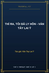 Thì Ra, Tôi Đã Ly Hôn – Vấn Tây Lai Ý