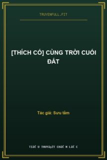 [Thích Cố] Cùng Trời Cuối Đất