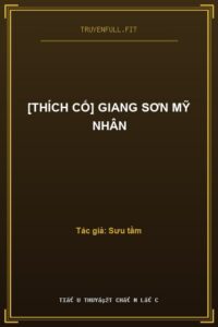 [Thích Cố] Giang Sơn Mỹ Nhân