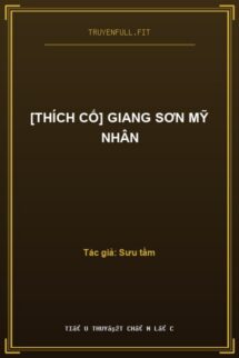 [Thích Cố] Giang Sơn Mỹ Nhân