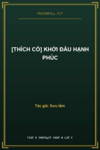 [Thích Cố] Khởi Đầu Hạnh Phúc