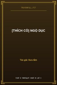 [Thích Cố] Ngộ Dục