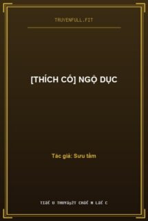 [Thích Cố] Ngộ Dục