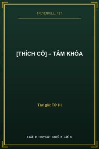 [Thích Cố] – Tâm Khóa