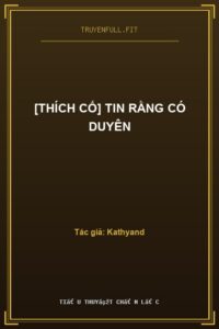 [Thích Cố] Tin Rằng Có Duyên