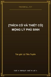 [Thích Cố Và Thiết Cố] Mộng Lý Phù Sinh
