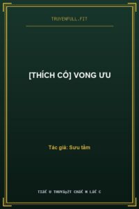 [Thích Cố] Vong Ưu