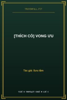 [Thích Cố] Vong Ưu