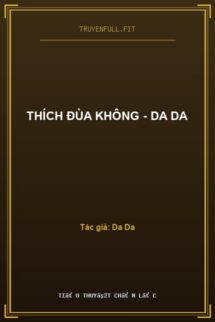 Thích Đùa Không – Da Da