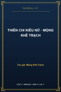 Thiên Chi Kiêu Nữ – Mộng Khê Trạch