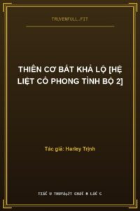 Thiên Cơ Bất Khả Lộ [Hệ Liệt Cổ Phong Tình Bộ 2]