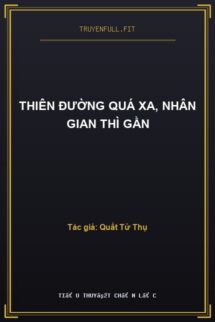 Thiên Đường Quá Xa, Nhân Gian Thì Gần