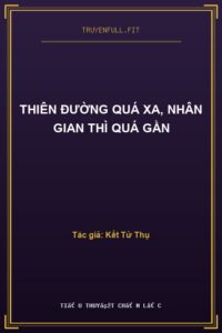 Thiên Đường Quá Xa, Nhân Gian Thì Quá Gần
