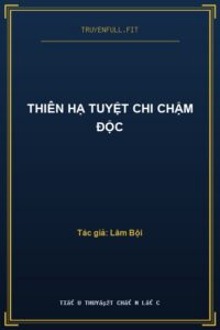 Thiên Hạ Tuyệt Chi Chậm Độc