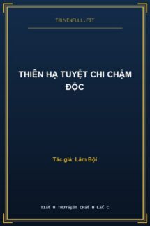 Thiên Hạ Tuyệt Chi Chậm Độc