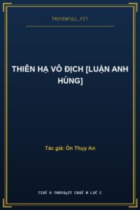 Thiên Hạ Vô Địch [Luận Anh Hùng]