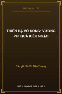 Thiên Hạ Vô Song: Vương Phi Quá Kiêu Ngạo